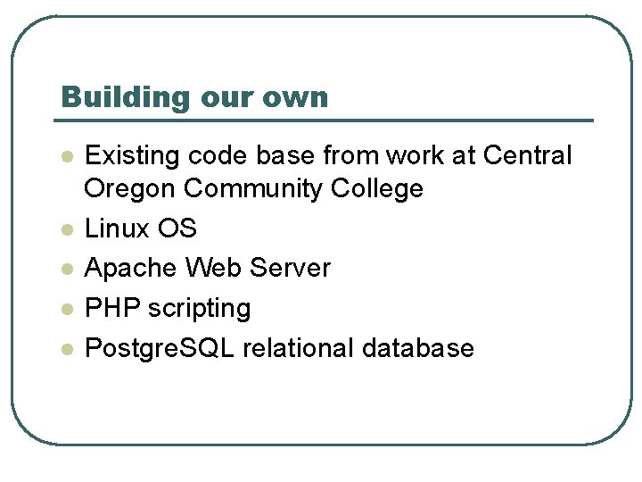 Building our own l l l Existing code base from work at Central Oregon