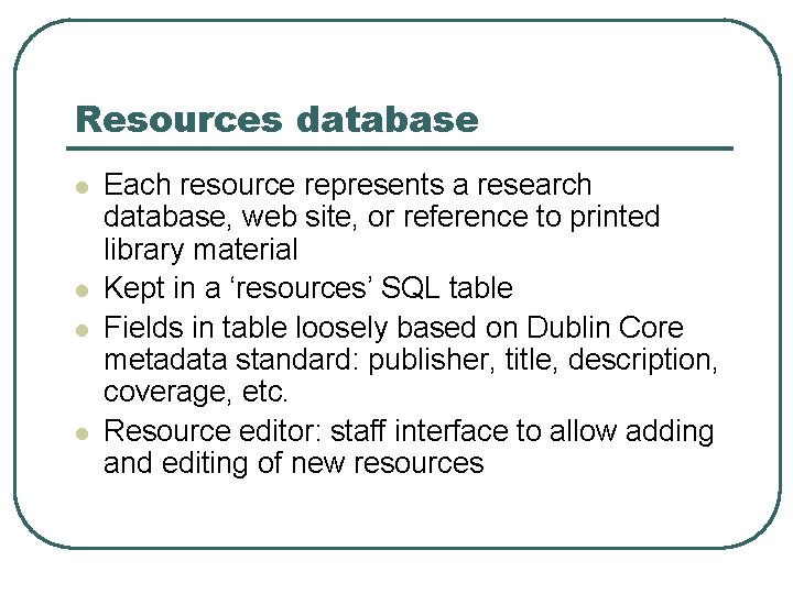 Resources database l l Each resource represents a research database, web site, or reference