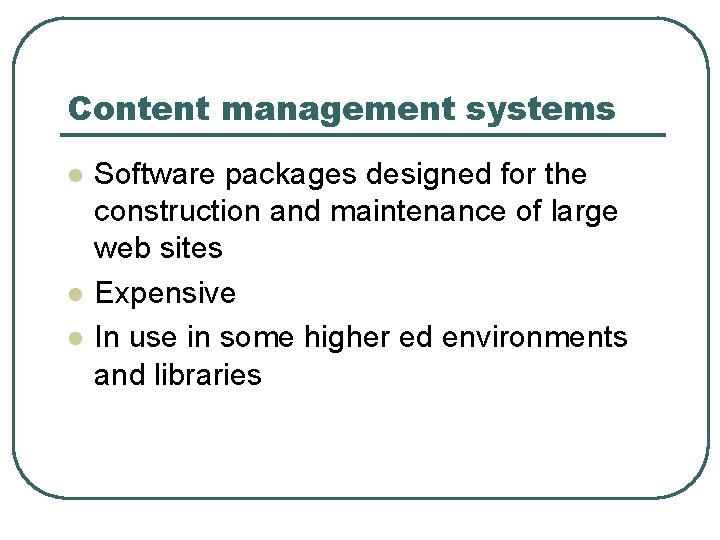 Content management systems l l l Software packages designed for the construction and maintenance