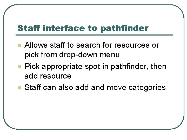 Staff interface to pathfinder l l l Allows staff to search for resources or