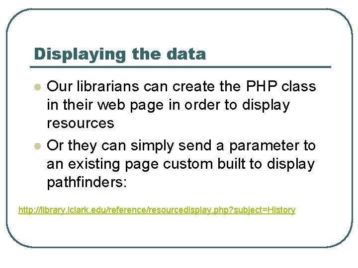 Displaying the data l l Our librarians can create the PHP class in their