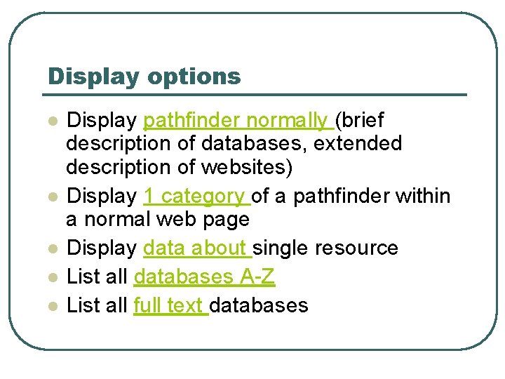 Display options l l l Display pathfinder normally (brief description of databases, extended description