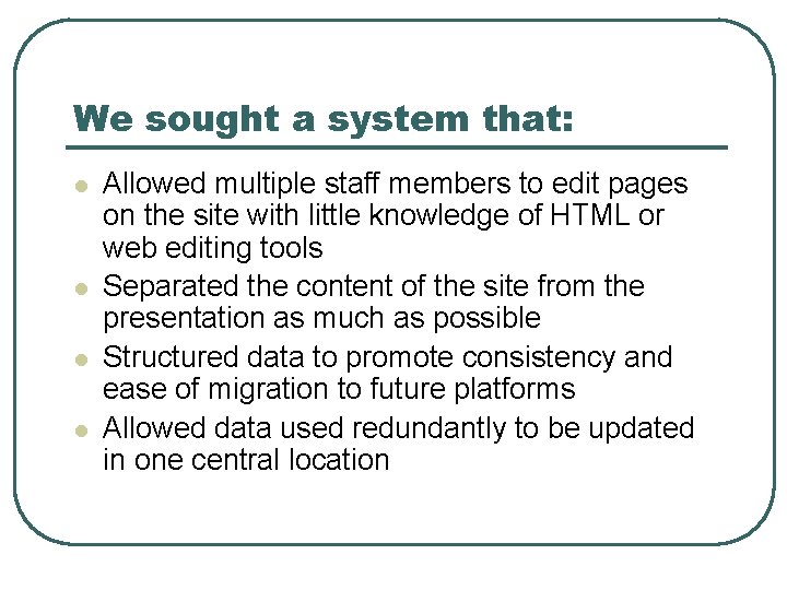 We sought a system that: l l Allowed multiple staff members to edit pages
