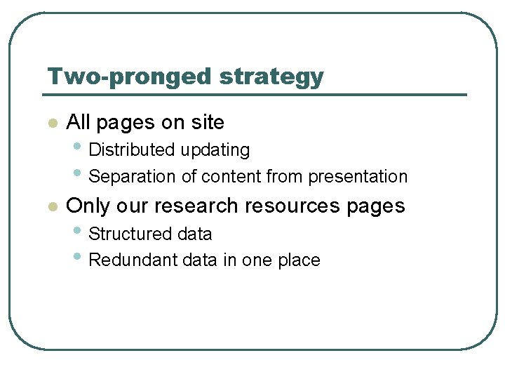Two-pronged strategy l All pages on site l Only our research resources pages •