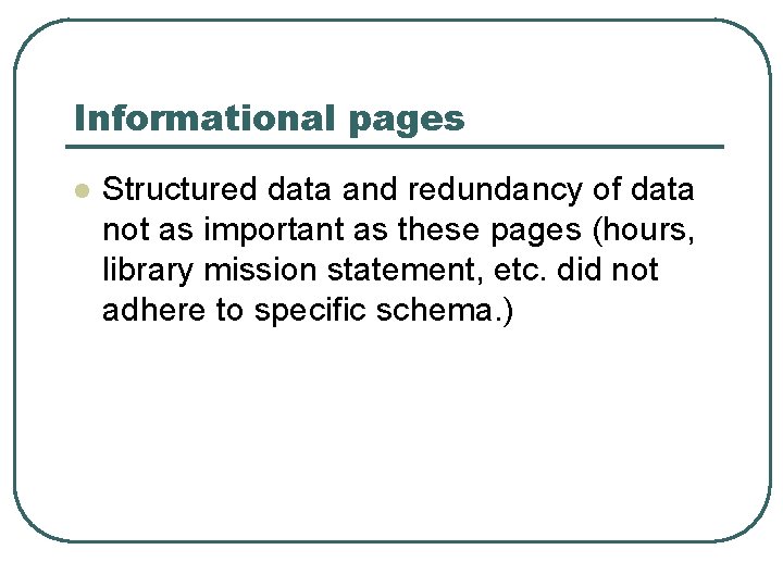 Informational pages l Structured data and redundancy of data not as important as these