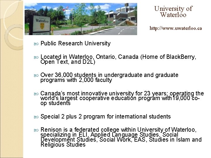 University of Waterloo http: //www. uwaterloo. ca. Public Research University Located in Waterloo, Ontario,