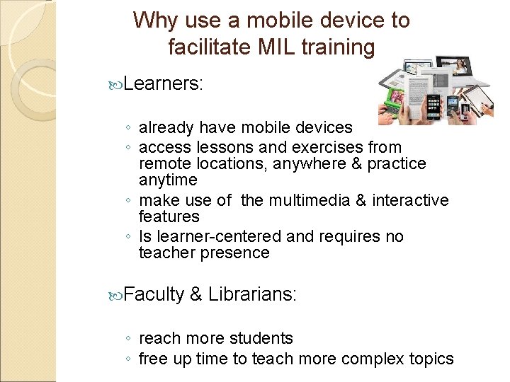 Why use a mobile device to facilitate MIL training Learners: ◦ already have mobile