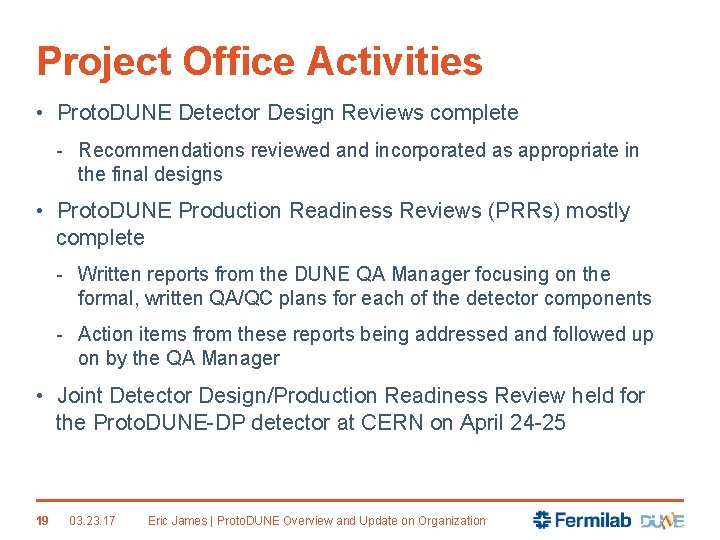 Project Office Activities • Proto. DUNE Detector Design Reviews complete - Recommendations reviewed and