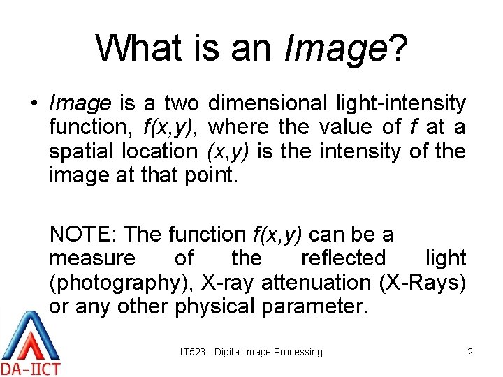 What is an Image? • Image is a two dimensional light-intensity function, f(x, y),