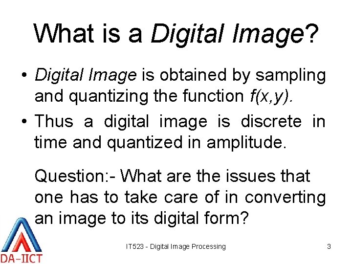 What is a Digital Image? • Digital Image is obtained by sampling and quantizing