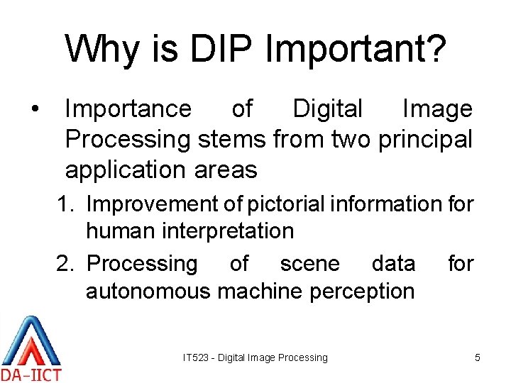 Why is DIP Important? • Importance of Digital Image Processing stems from two principal