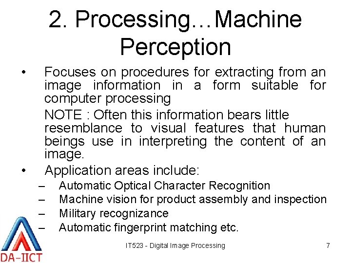 2. Processing…Machine Perception • • Focuses on procedures for extracting from an image information