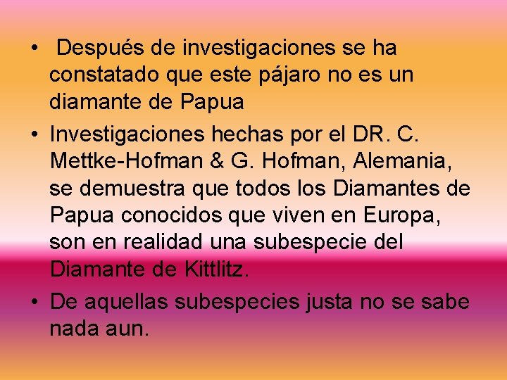  • Después de investigaciones se ha constatado que este pájaro no es un