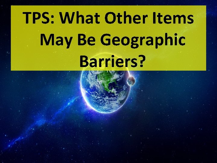 TPS: What Other Items May Be Geographic Barriers? 
