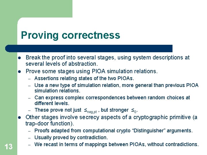 Proving correctness l l Break the proof into several stages, using system descriptions at