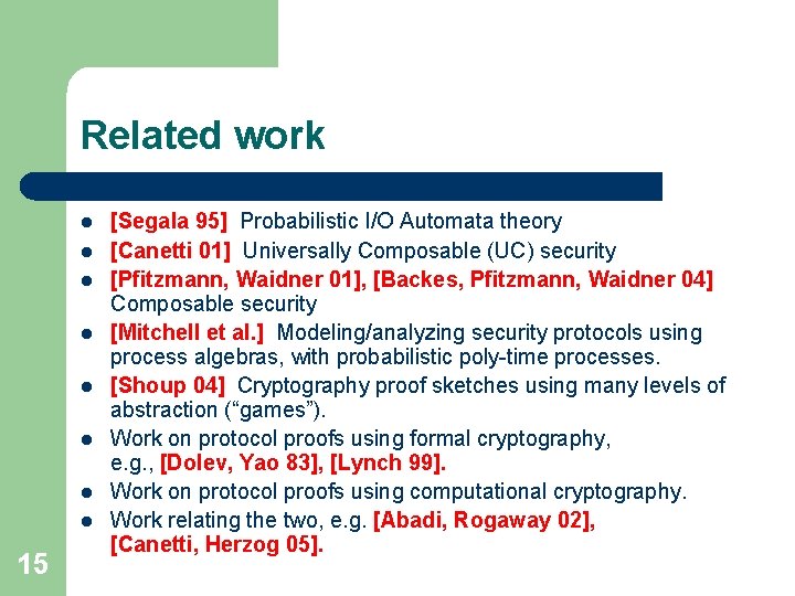 Related work l l l l 15 [Segala 95] Probabilistic I/O Automata theory [Canetti