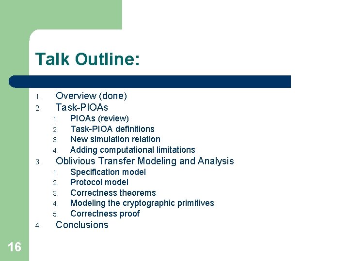 Talk Outline: 1. 2. Overview (done) Task-PIOAs 1. 2. 3. 4. 3. Oblivious Transfer