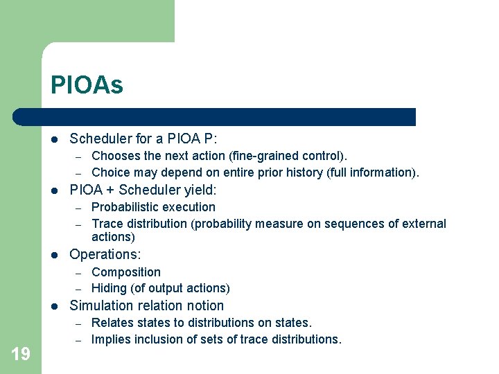 PIOAs l Scheduler for a PIOA P: – – l PIOA + Scheduler yield: