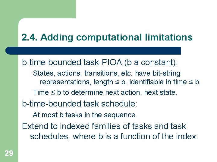 2. 4. Adding computational limitations b-time-bounded task-PIOA (b a constant): States, actions, transitions, etc.