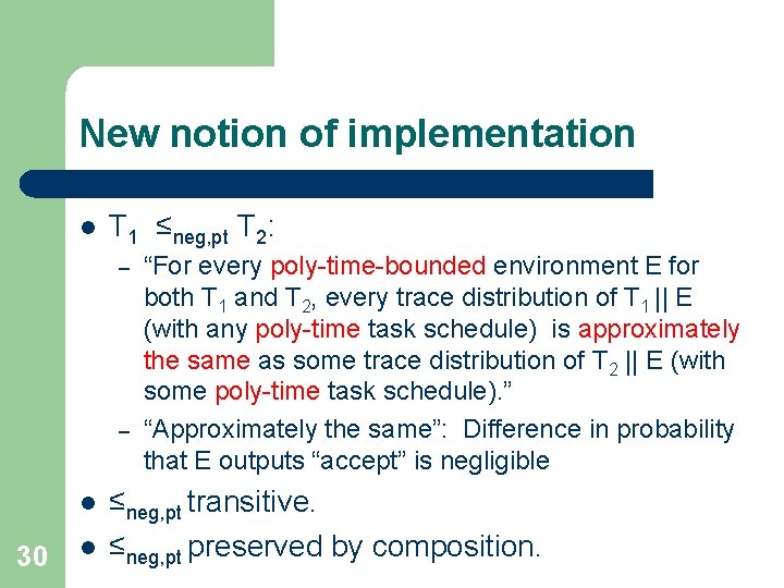 New notion of implementation l T 1 ≤neg, pt T 2: – – l