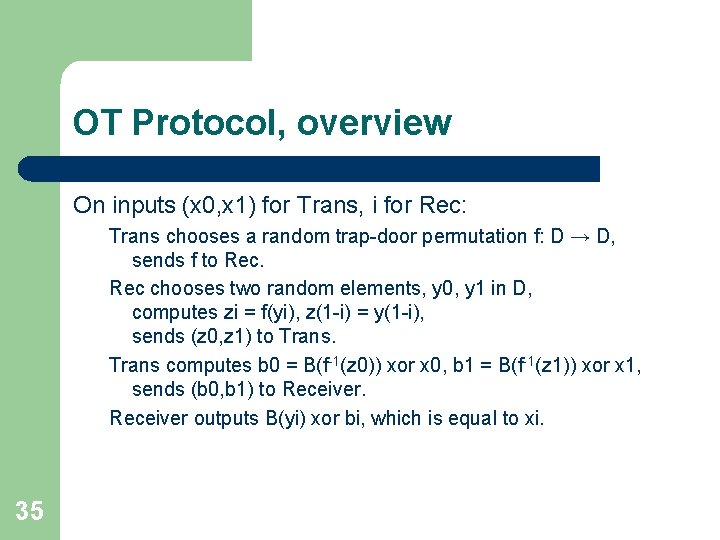 OT Protocol, overview On inputs (x 0, x 1) for Trans, i for Rec: