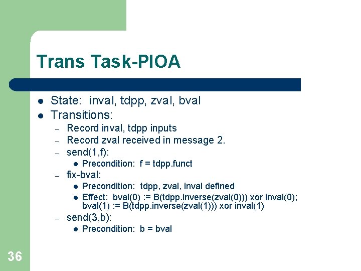 Trans Task-PIOA l l State: inval, tdpp, zval, bval Transitions: – – – Record