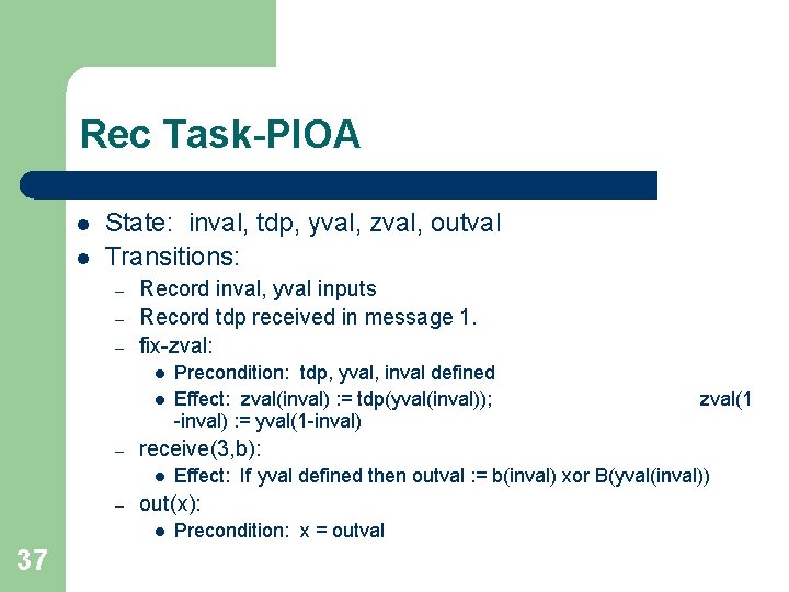 Rec Task-PIOA l l State: inval, tdp, yval, zval, outval Transitions: – – –