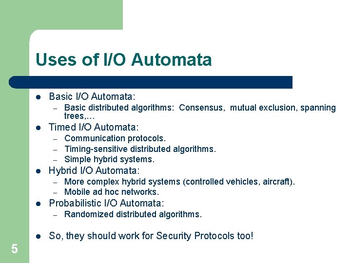 Uses of I/O Automata l Basic I/O Automata: – l Timed I/O Automata: –