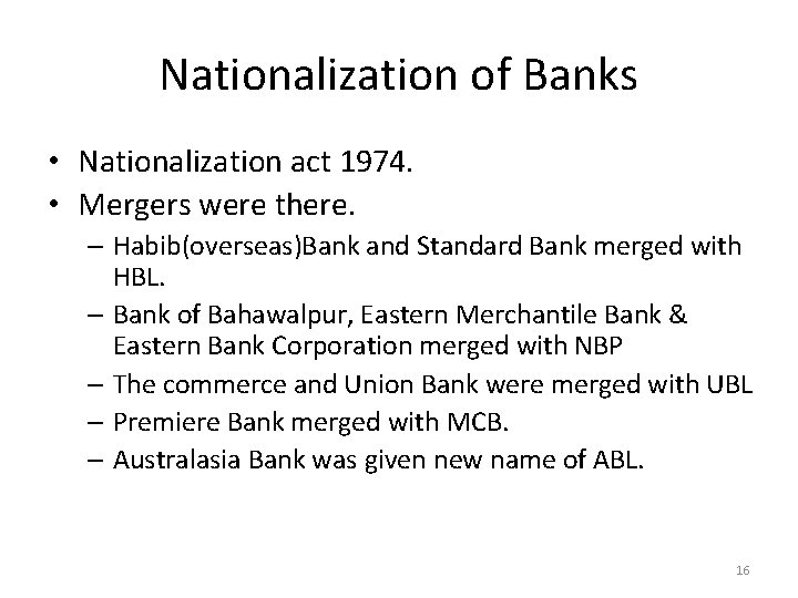 Nationalization of Banks • Nationalization act 1974. • Mergers were there. – Habib(overseas)Bank and