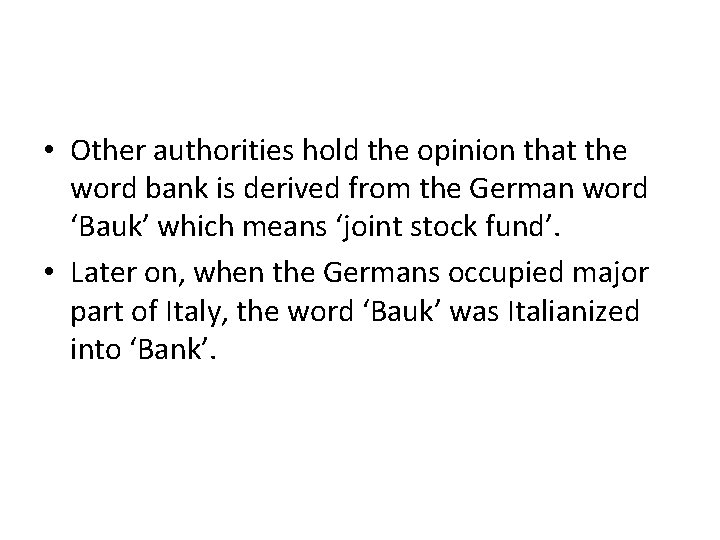  • Other authorities hold the opinion that the word bank is derived from