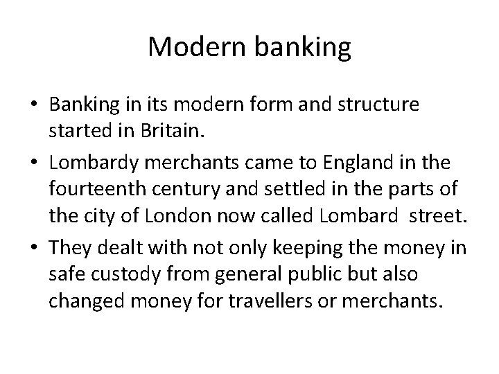 Modern banking • Banking in its modern form and structure started in Britain. •