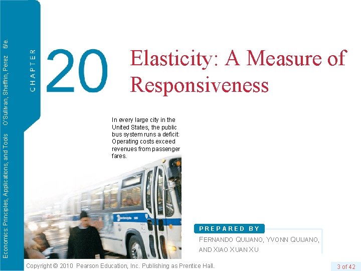6/e. O’Sullivan, Sheffrin, Perez Economics: Principles, Applications, and Tools Elasticity: A Measure of Responsiveness