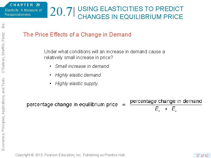 20. 7 USING ELASTICITIES TO PREDICT CHANGES IN EQUILIBRIUM PRICE Economics: Principles, Applications, and