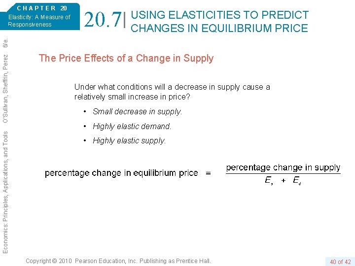 20. 7 USING ELASTICITIES TO PREDICT CHANGES IN EQUILIBRIUM PRICE Economics: Principles, Applications, and