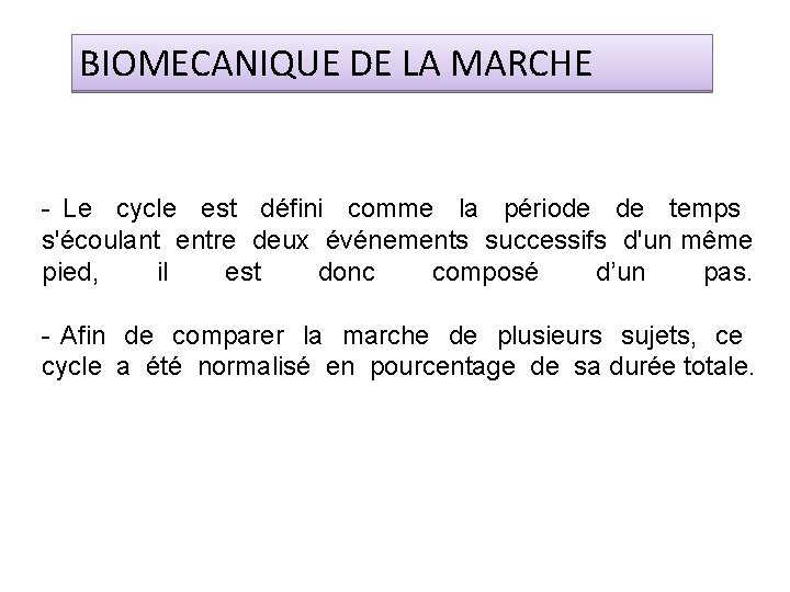 BIOMECANIQUE DE LA MARCHE - Le cycle est défini comme la période temps s'écoulant