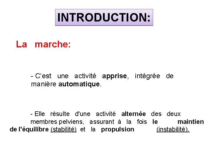 INTRODUCTION: La marche: - C’est une activité apprise, intégrée de manière automatique. - Elle