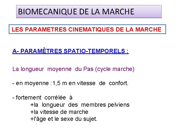 BIOMECANIQUE DE LA MARCHE LES PARAMETRES CINEMATIQUES DE LA MARCHE A- PARAMÈTRES SPATIO-TEMPORELS :