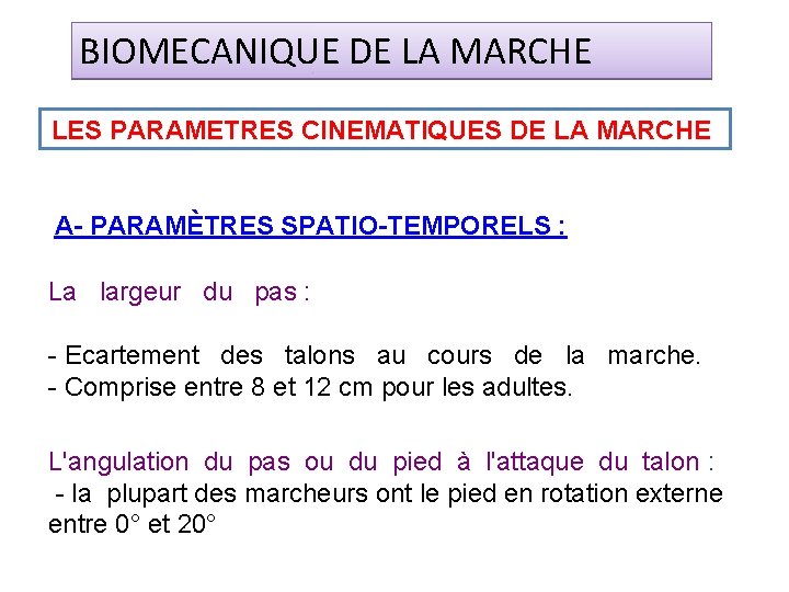 BIOMECANIQUE DE LA MARCHE LES PARAMETRES CINEMATIQUES DE LA MARCHE A- PARAMÈTRES SPATIO-TEMPORELS :