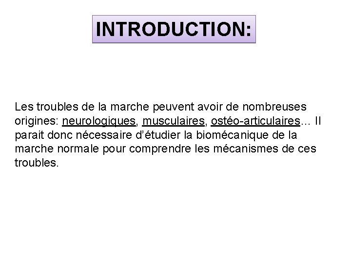 INTRODUCTION: Les troubles de la marche peuvent avoir de nombreuses origines: neurologiques, musculaires, ostéo-articulaires…