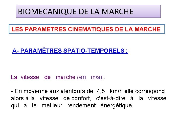 BIOMECANIQUE DE LA MARCHE LES PARAMETRES CINEMATIQUES DE LA MARCHE A- PARAMÈTRES SPATIO-TEMPORELS :