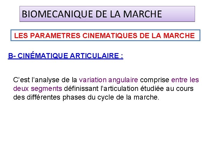 BIOMECANIQUE DE LA MARCHE LES PARAMETRES CINEMATIQUES DE LA MARCHE B- CINÉMATIQUE ARTICULAIRE :