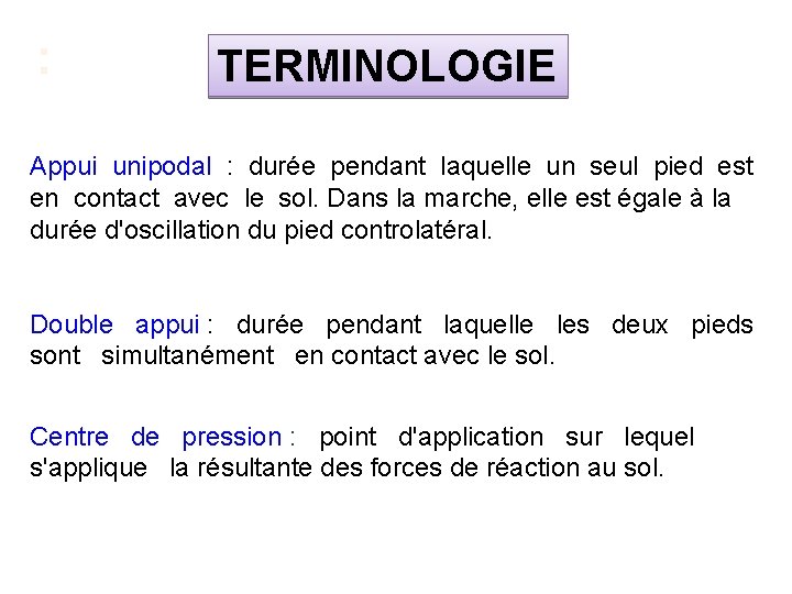 : TERMINOLOGIE Appui unipodal : durée pendant laquelle un seul pied est en contact