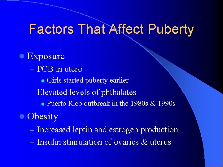 Factors That Affect Puberty l Exposure – PCB in utero l Girls started puberty