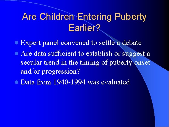 Are Children Entering Puberty Earlier? l Expert panel convened to settle a debate l