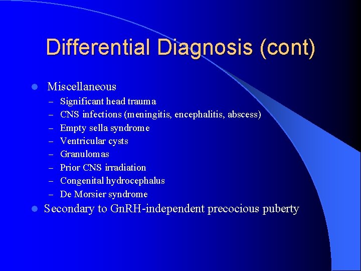 Differential Diagnosis (cont) l Miscellaneous – – – – l Significant head trauma CNS