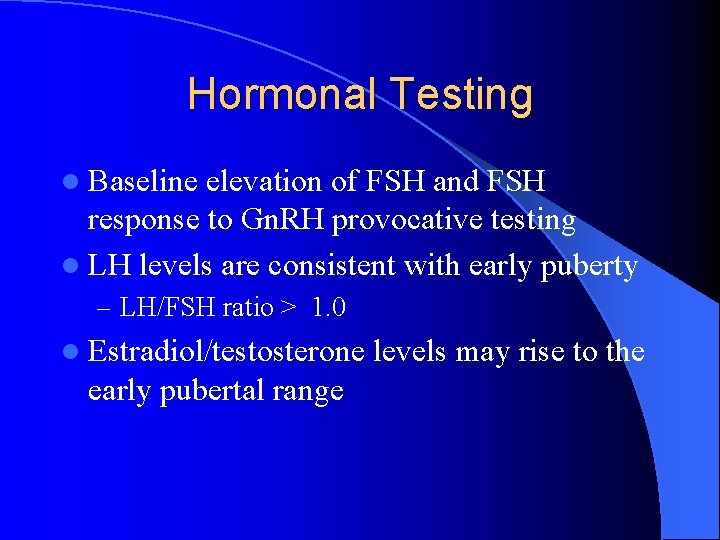 Hormonal Testing l Baseline elevation of FSH and FSH response to Gn. RH provocative