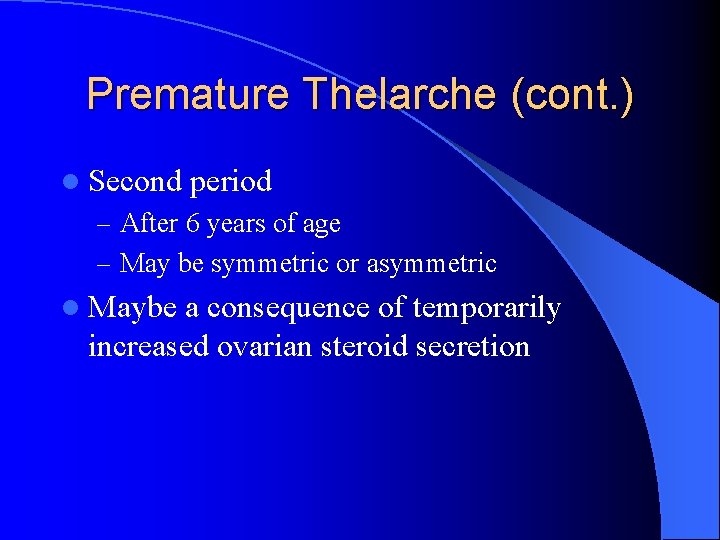 Premature Thelarche (cont. ) l Second period – After 6 years of age –