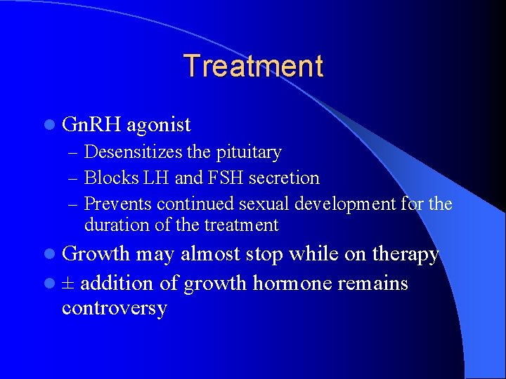 Treatment l Gn. RH agonist – Desensitizes the pituitary – Blocks LH and FSH