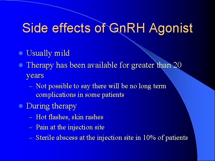 Side effects of Gn. RH Agonist Usually mild l Therapy has been available for