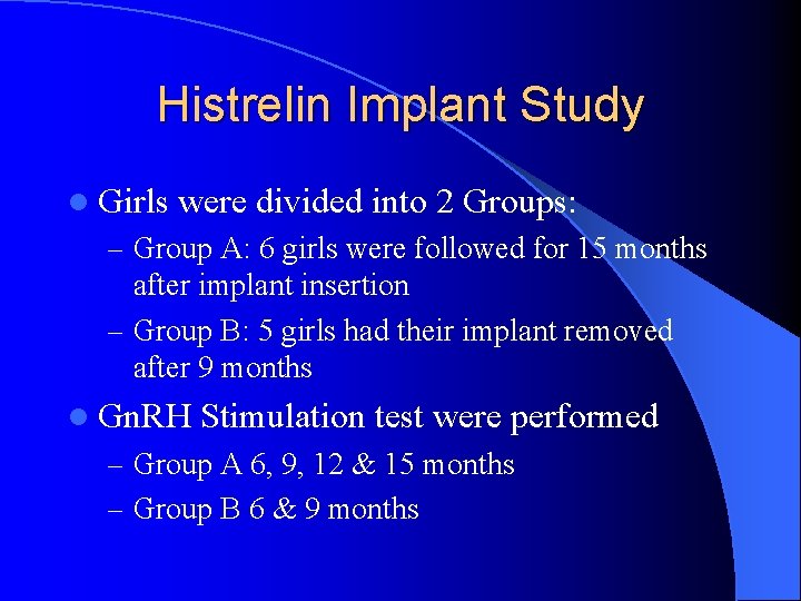 Histrelin Implant Study l Girls were divided into 2 Groups: – Group A: 6